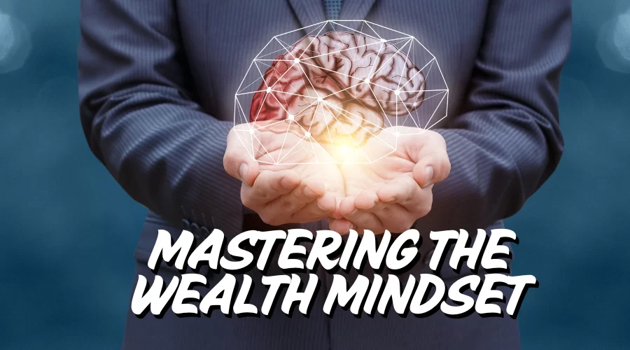 Mastering the Wealth Mindset: Practical Steps to Financial Freedom